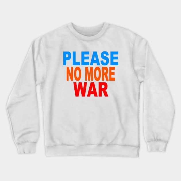 Please no more war Crewneck Sweatshirt by Evergreen Tee